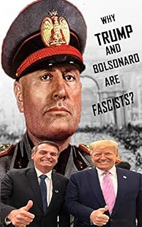 Livro WHY TRUMP AND BOLSONARO ARE FASCISTS?: THE SIMILARITY AMONG MUSSOLINI AND 21st CENTURY DICTATORS
