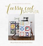 The Fussy Cut Sampler: 48 Quilt Blocks from Your Favorite Fabrics by Elisabeth Woods, Nichole Ramirez