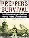 Preppers Survival: The Ultimate Preppers Guide to Prepare You for Urban Survival (Survival Gear, survivalist, Survival Tips)