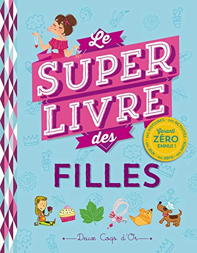 Le super livre des filles by Deux Coqs d'or
