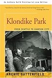Klondike Park: From Seattle to Dawson City by Archie Satterfield
