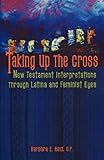 Taking Up the Cross: New Testament Interpretation Through Latina and Feminist Eyes