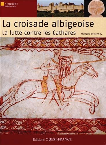 La  croisade albigeoise, la lutte contre les cathares