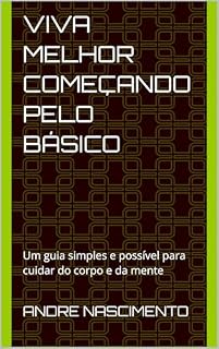 Livro Viva Melhor Começando Pelo Básico: Um guia simples e possível para cuidar do corpo e da mente