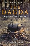 Pagan Portals - the Dagda: Meeting the Good God of Ireland by 