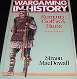 Romans, Goths, and Huns (Wargaming in History Series)