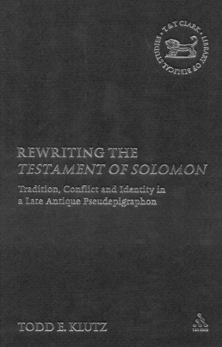 Rewriting the Testament of Solomon: Tradition, Conflict and Identity in a Late Antique Pseudepigraphon (Library of Second Temple Studies)
