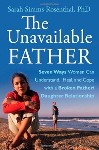 Download The Unavailable Father: Seven Ways Women Can Understand, Heal, and Cope with a Broken Father–Daughter Relationship PDF