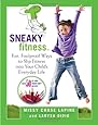 Sneaky Fitness: Fun, Foolproof Ways to Slip Fitness into Your Child's Everyday Life