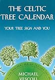 The Celtic Tree Calendar: Your Tree Sign and You by