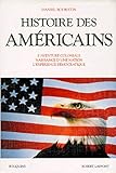 Histoire des américains: L'aventure coloniale, naissance d'une nation, l'expérience démocratiq by 