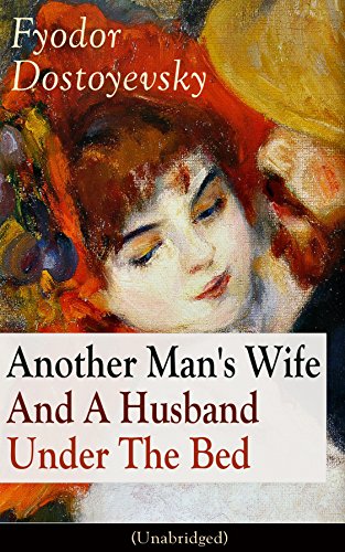 Another Man's Wife And A Husband Under The Bed (Unabridged): A Humorous Story of Love Triangle (by the author of Crime and Punishment, The Brothers Karamazov, ... of the Dead, The Possessed and The Gambler)