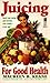 Juicing for Good Health by