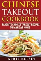 Chinese Takeout Cookbook: Favourites Chinese Takeout Recipes To Make At Home (Takeout Cookbooks Book (I & II )) Chinese Takeout Cookbook: Favourites Chinese Takeout Recipes To Make At Home (Takeout Cookbooks Book (I & II ))
