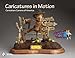 Caricatures in Motion (Caricature Carvers of America) by