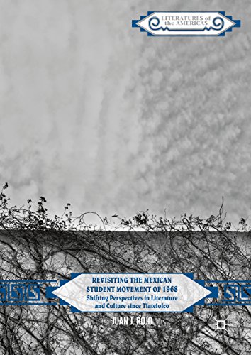 Revisiting the Mexican Student Movement of 1968: Shifting Perspectives in Literature and Culture since Tlatelolco (Literatures of the Americas)