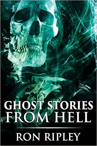 Ghost Stories From Hell Supernatural Horror With Scary Ghosts Haunted Houses Ripley Ron Street Scare 9781070983851 Amazon Com Books