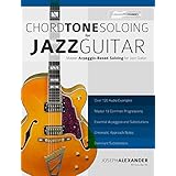 Chord Tone Soloing for Jazz Guitar: Master Arpeggio-Based Soloing for Jazz Guitar