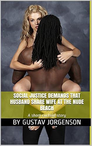 Social Justice Demands that Husband Share Wife at the Nude Beach: A short cuckold story (Social Justice Slut Wives Book 1)