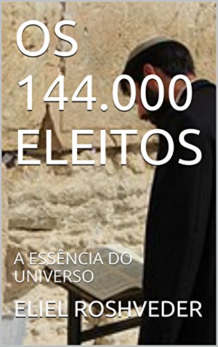 OS 144.000 ELEITOS: A ESSÃŠNCIA DO UNIVERSO (Portuguese Edition)