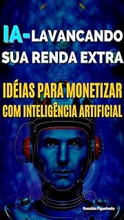 Livro IA-LAVANCANDO SUA RENDA EXTRA: IDÉIAS PARA MONETIZAR COM INTELIGÊNCIA ARTIFICIAL