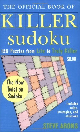 The Official Book of Killer Sudoku: 120 Puzzles from Lite to Truly Killer by Steve Arons