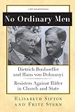 No Ordinary Men: Dietrich Bonhoeffer and Hans von Dohnanyi, Resisters Against Hitler in Church and State (New York Review Books Collections)