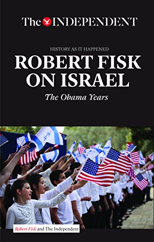 ROBERT FISK ON ISRAEL: The Obama Years