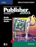 Microsoft Office Publisher 2003: Introductory Concepts and Techniques (Shelly Cashman) by 