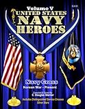 United States Navy Heroes - Volume V: Navy Cross & Silver Star (Korea - Present) (Volume 5)