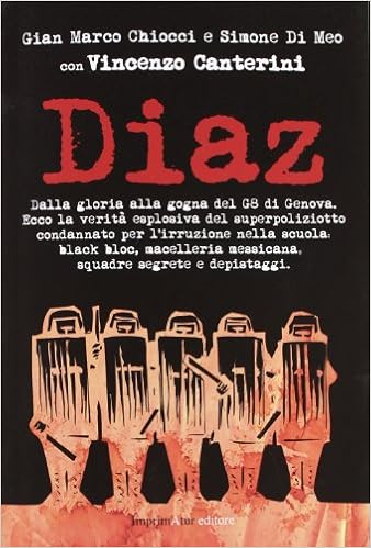 Gian Marco Chiocci, Simone Di Meo, Vincenzo Canterini - Diaz. La verità sulla sanguinosa notte nel racconto di uno dei responsabili dell'ordine pubblico