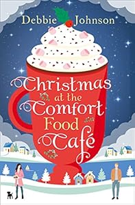 Christmas at the Comfort Food Cafe: The cosy Christmas romance everyone is falling in love with in 2016!