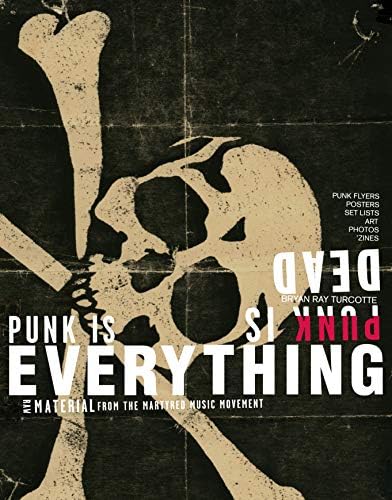Punk is Dead: Punk is Everything!: Turcotte, Bryan Ray, Woods