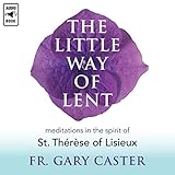 The Little Way of Lent: Meditations in the Spirit