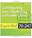 Exam Ref 70-247 Configuring and Deploying a Private Cloud (MCSE): Configuring and Deploying a Private Cloud