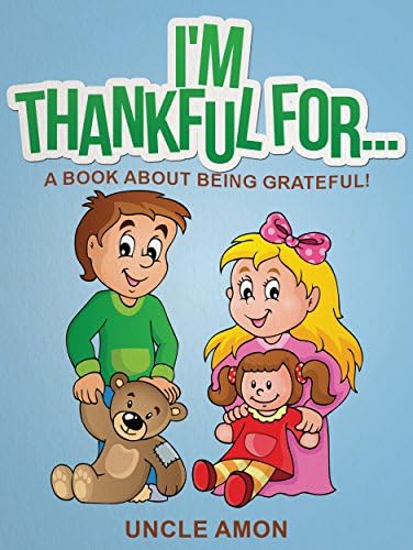 I'm Thankful For...: A Book About Being Grateful! (Happy Kids Reading Series 1)