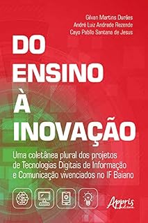 Livro Do Ensino à Inovação:: Uma Coletânea Plural dos Projetos de Tecnologias Digitais de Informação e Comunicação Vivenciados no IF Baiano