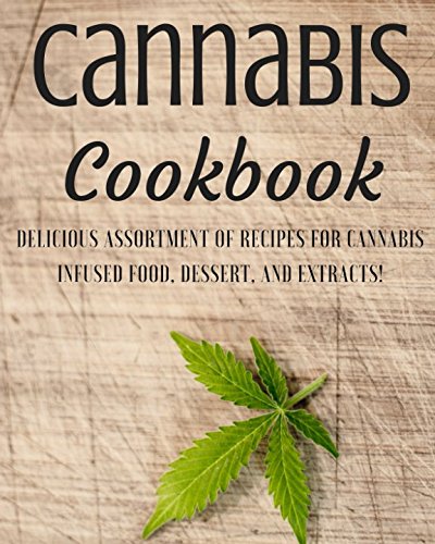 Cannabis Cookbook: Delicious Assortment (40+) of Recipes for Cannabis Infused Food, Dessert, and Extracts! by Jake Steele