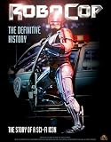 RoboCop: The Definitive History: The Story of a Sci-Fi Icon RoboCop: The Definitive History: The Story of a Sci-Fi Icon