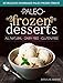 Paleo Frozen Desserts: 35 Delicious Homemade Dairy Free, Gluten Free Paleo Frozen Treats