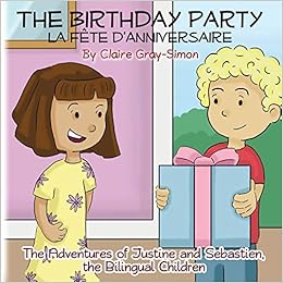 The Birthday Party La Fete D Anniversaire 2 Adventures Of Justine Sebastien Gray Simon Claire Amazon Com Books