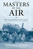 Masters of the Air: America's Bomber Boys Who Fought the Air War Against Nazi Germany