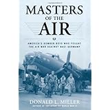 Masters of the Air: America's Bomber Boys Who Fought the Air War Against Nazi Germany