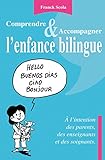 Comprendre et accompagner l'enfance bilingue: A l'intention des parents, des enseignants et des soig by 