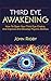 Third Eye Awakening: The third eye, techniques to open the third eye, how to enhance psychic abilities, and much more!