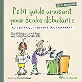 Petit guide amusant pour écolos débutant : 50 gestes qui peuvent tout changer by