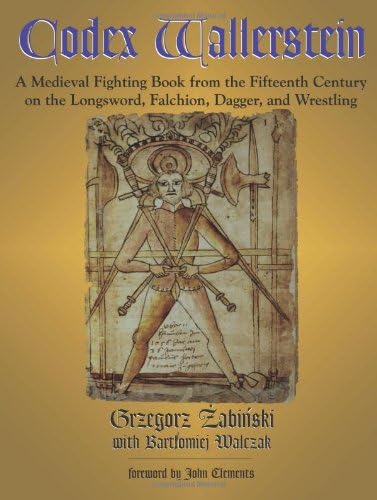 Codex Wallerstein: A Medieval Fighting Book from the Fifteenth Century on the Longsword, Falchion, Dagger, and Wrestling Paperback – 15 Feb. 2009