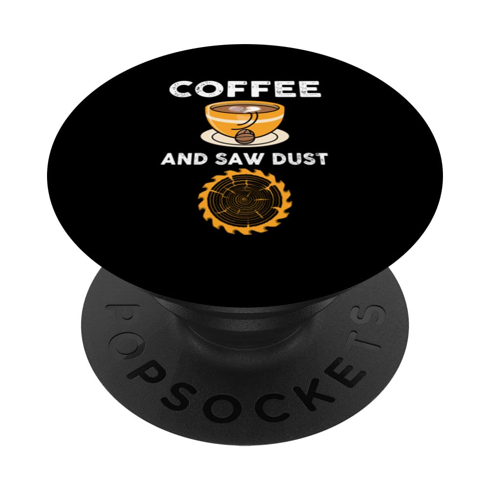 Coffee And Sawdust Saying Woodworker And Caffeine PopSockets Swappable PopGrip