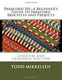 Paracord 101: A Beginner's Guide to Paracord Bracelets and Projects (Updated and Expanded Edition) by Todd Mikkelsen, Lauren Mikkelsen