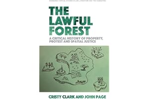 The Lawful Forest: A Critical History of Property, Protest and Spatial Justice